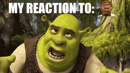 shrek says " my reaction to " next to a picture of another shrek