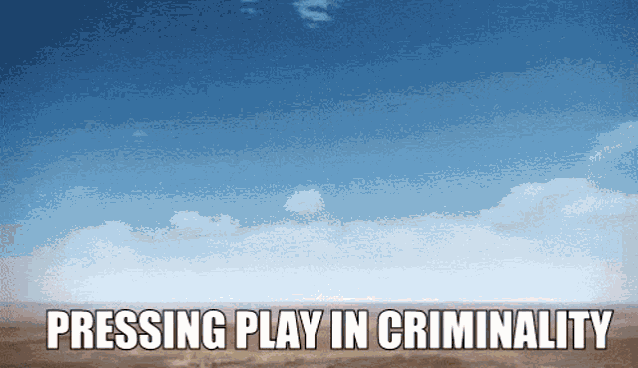 a blue sky with clouds and the words pressing play in criminality below it