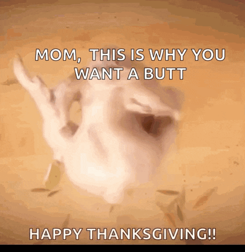 a picture of a turkey that says mom this is why you want a butt