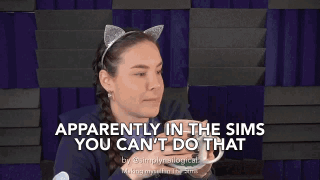 a woman with cat ears says apparently in the sims you cant do that