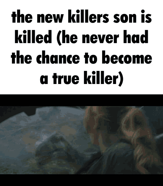 a poster that says the new killers son is killed