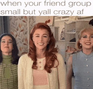 three women standing next to each other with the caption " when your friend group small but yall crazy af "