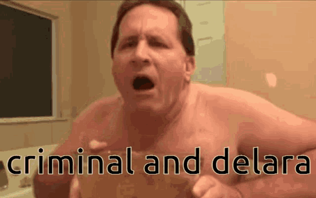 a shirtless man in a bathroom with the words criminal and delara written on the bottom