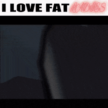 a sign that says i love fat ladies