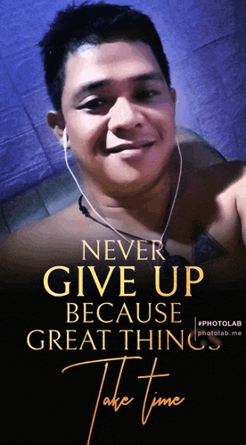 a picture of a man with headphones and a quote that says never give up because great things take time