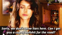 Sorry We Dont Serve Liars Here Can I Get You A Cup Of Bullshit For The Road GIF - Sorry We Dont Serve Liars Here Can I Get You A Cup Of Bullshit For The Road Elena Gilbert GIFs