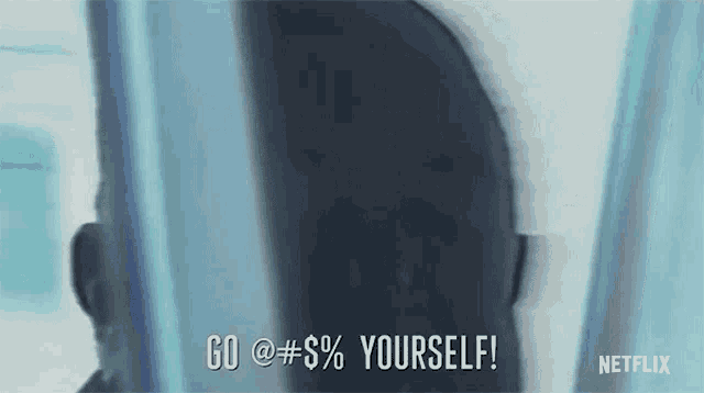 a netflix ad shows a man saying " go @ # % yourself "