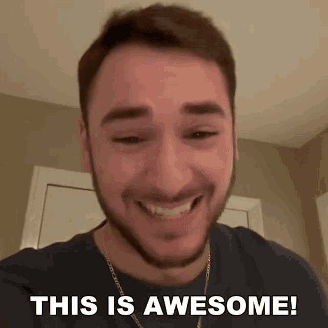a man with a beard says this is awesome