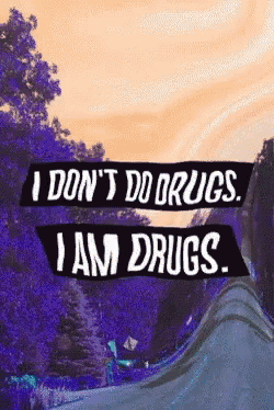 a sign that says " i don 't do drugs i am drugs "