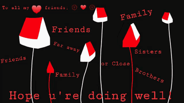 a poster that says " to all my friends friends far away family sisters brothers "