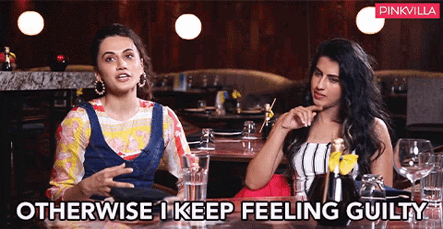 two women are sitting at a table with the words otherwise i keep feeling guilty