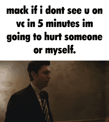 a man in a suit and tie says mack if i dont see u on