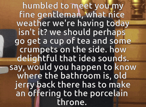 a text that says humbled to meet you my fine gentleman