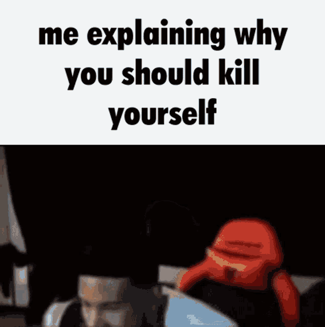 You should Kill yourself. You should Kill yourself Now. Kill yourself Now Мем. Kill yourself meme. Kill yourself now