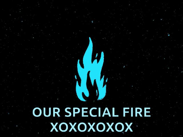 a black background with a blue flame and the words our special fire xoxoxoxox