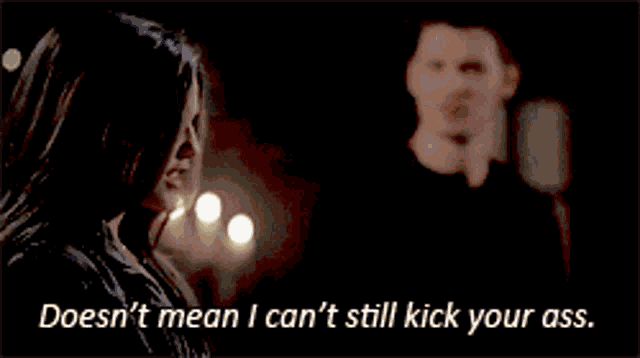 a woman says does n't mean i can t still kick your ass