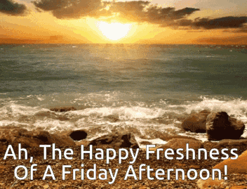 a picture of the ocean with the words " the happy freshness of a friday afternoon " at the bottom