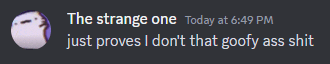 a strange one today at 6:49 pm just proves i don 't that goofy ass shit