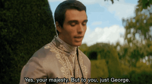 a man in a suit says yes your majesty but to you george