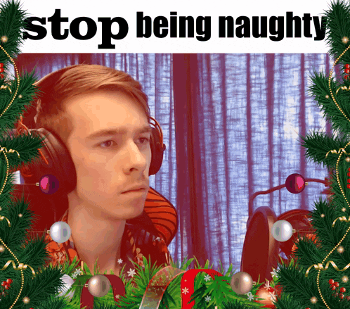 a man wearing headphones is surrounded by christmas decorations and the words stop being naughty above him