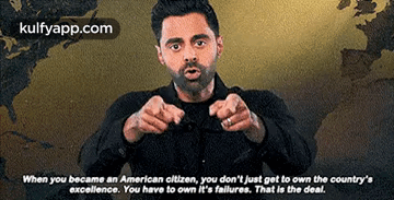 When You Became An American Citizen, You Don'T Just Get To Own The Country'Sexcellence. You Have To Own It'S Failures. That Is The Deal..Gif GIF - When You Became An American Citizen You Don'T Just Get To Own The Country'Sexcellence. You Have To Own It'S Failures. That Is The Deal. Hasan Minhaj GIFs