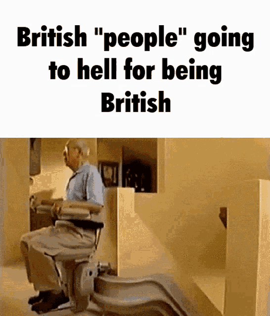 a man is sitting on a chair with the words british " people " going to hell for being british written above him .