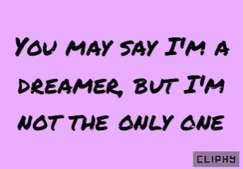 a purple background with black text that says you may say i 'm a dreamer but i 'm not the only one