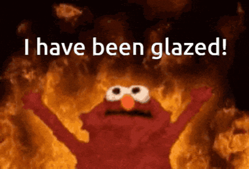 elmo says i have been glazed in front of fire