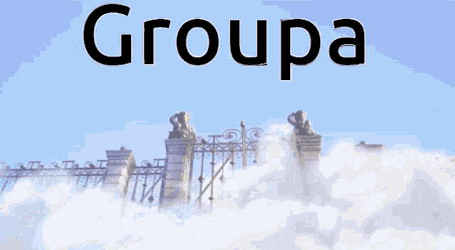 the word groupa is above a gate with a blue sky in the background