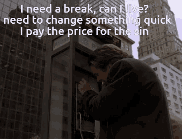 a man talking into a phone booth with the words " i need a break can i live "