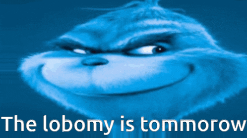 a picture of a grinch with the words " the lobomy is tommorow " below it