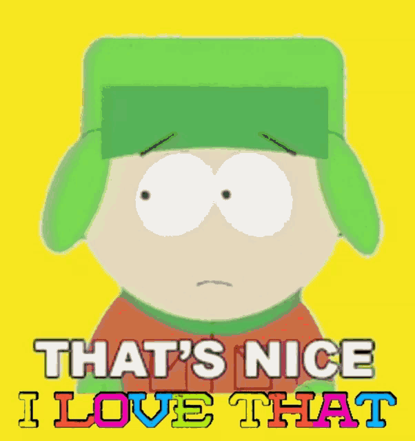 kyle from south park says that 's nice i love that on a yellow background