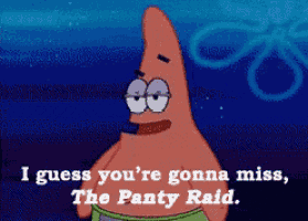 patrick star from spongebob says " i guess you 're gonna miss "