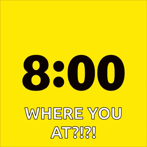 a yellow sign that says 8:00 where you at ?