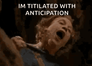 a man is screaming with his mouth open and the words `` im titilated with anticipation '' written on the bottom .