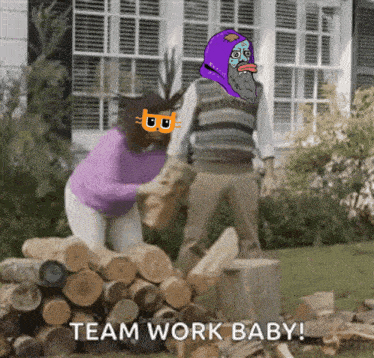 a man and a woman standing next to a pile of logs with the words team work baby written on the bottom