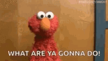 elmo from sesame street is standing in front of a door and says `` what are ya gonna do ! ''