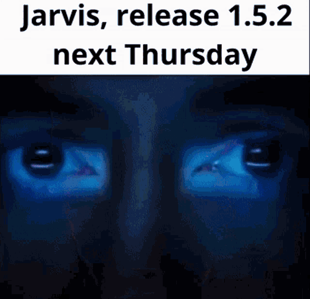 a picture of a man 's eyes with the words jarvis release 1.5.2 next thursday