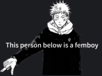 a black and white image of a person with the words `` this person below is a femboy '' written on it .