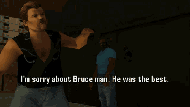 a video game screen shows a man saying i 'm sorry about bruce man he was the best