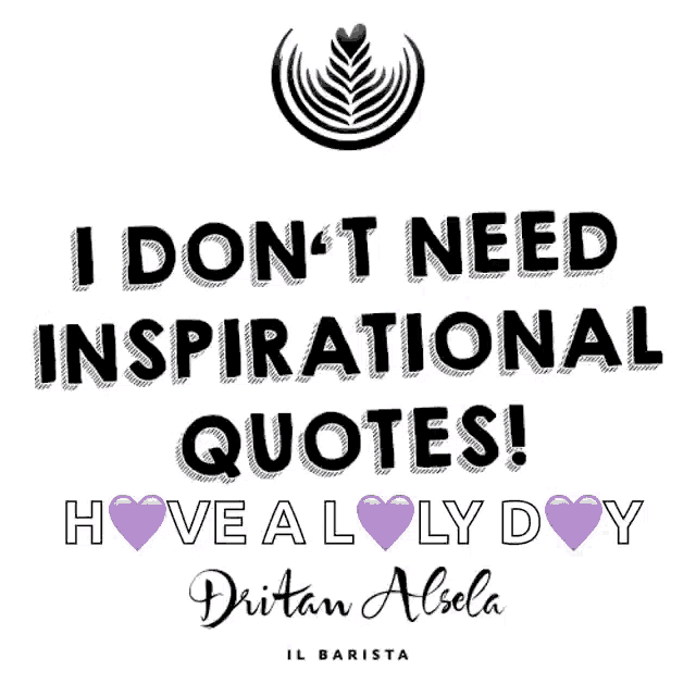 a poster that says i don t need inspirational quotes