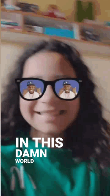 a girl wearing sunglasses with the words in this damn world written below her