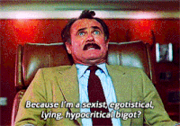 a man in a suit and tie is saying because i 'm a sexist egoistical lying hypocritical bigot