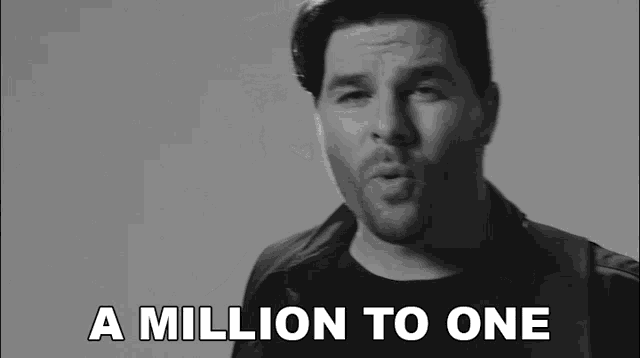a black and white photo of a man with the words " a million to one " behind him
