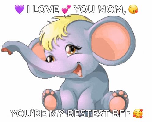 a cartoon elephant with the words " i love you mom you 're my bestest bff " below it