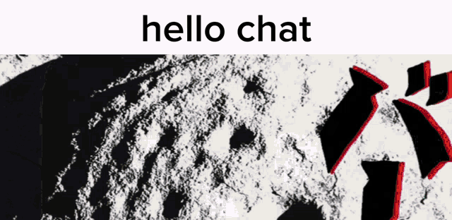 a black and white image with the words hello chat on top