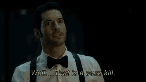 a man in a tuxedo says " well that is a buzz kill "
