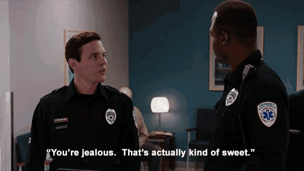 a police officer says " you 're jealous that 's actually kind of sweet " to another police officer