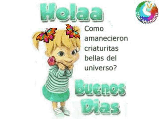 a cartoon girl with butterflies on her head says holaa como amanecieron criaturas bellas del universo