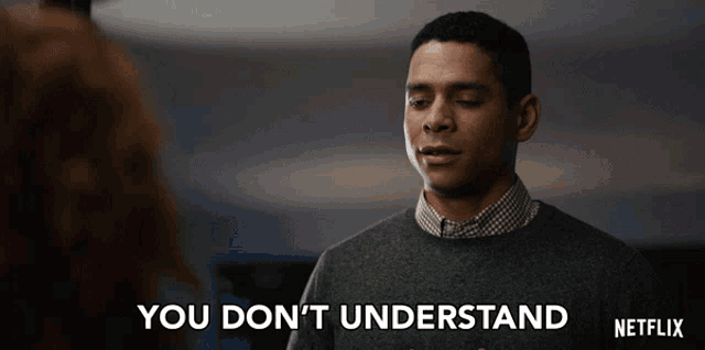 a man in a grey sweater says " you don t understand "